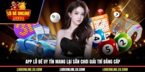 App Lo De Uy Tin Mang Lại Sân Chơi Giải Trí Đẳng Cấp