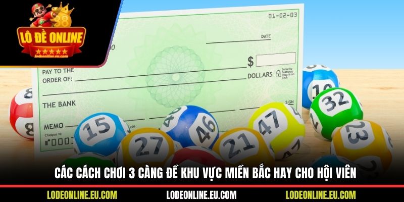 Các cách chơi 3 càng đề khu vực miền Bắc hay cho hội viên