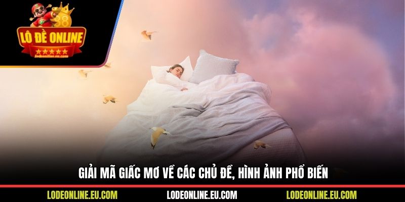 Giải mã giấc mơ về các chủ đề, hình ảnh phổ biến