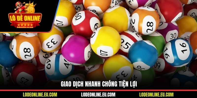 Giao dịch nhanh chóng tiện lợi