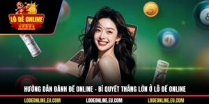 Hướng Dẫn Đánh Đề Online - Bí Quyết Thắng Lớn Ở Lô Đề Online