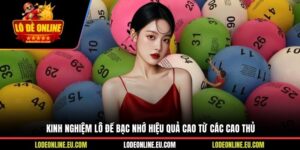 Kinh Nghiệm Lô Đề Bạc Nhớ Hiệu Quả Cao Từ Các Cao Thủ