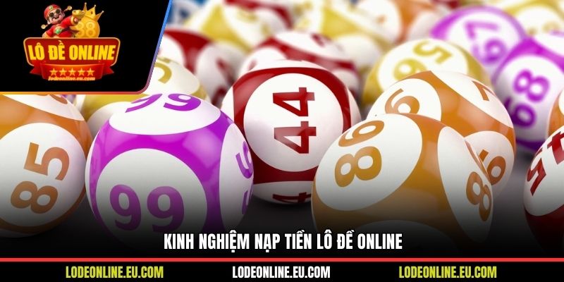 Kinh nghiệm nạp tiền Lô Đề Online