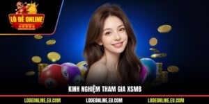 Kinh Nghiệm Tham Gia XSMB Giúp Bạn Nâng Cao Tỷ Lệ Trúng Thưởng