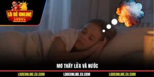 Mơ Thấy Lửa Và Nước Với Những Con Số Lô Đề Mang Vận May