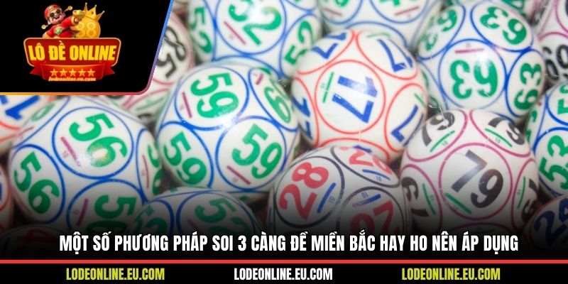 Một số phương pháp soi 3 càng đề miền Bắc hay ho nên áp dụng