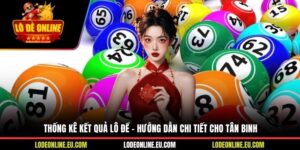 Thống Kê Kết Quả Lô Đề - Hướng Dẫn Chi Tiết Cho Tân Binh