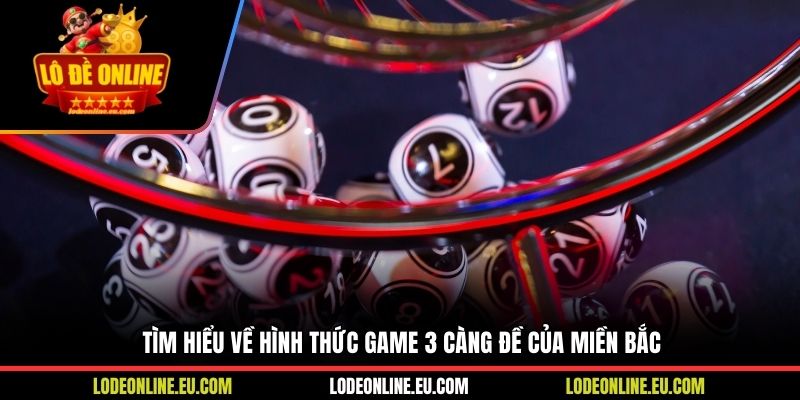Tìm hiểu về hình thức game 3 càng đề của miền Bắc