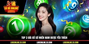 Top 3 Đài Xổ Số Miền Nam Được Yêu Thích Nhất Hiện Nay