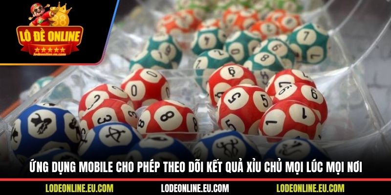 Ứng dụng mobile cho phép theo dõi kết quả xỉu chủ mọi lúc mọi nơi